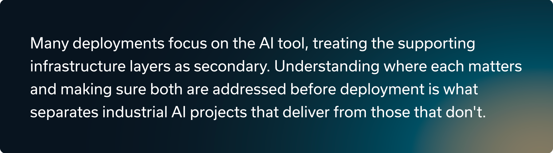 Most deployments focus on the AI tool, treating layers as secondary. Addressing both ensures successful industrial AI projects.